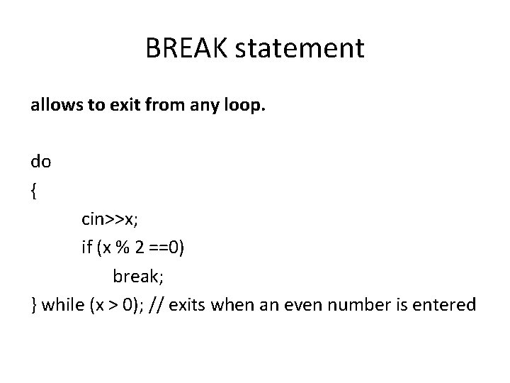 BREAK statement allows to exit from any loop. do { cin>>x; if (x %