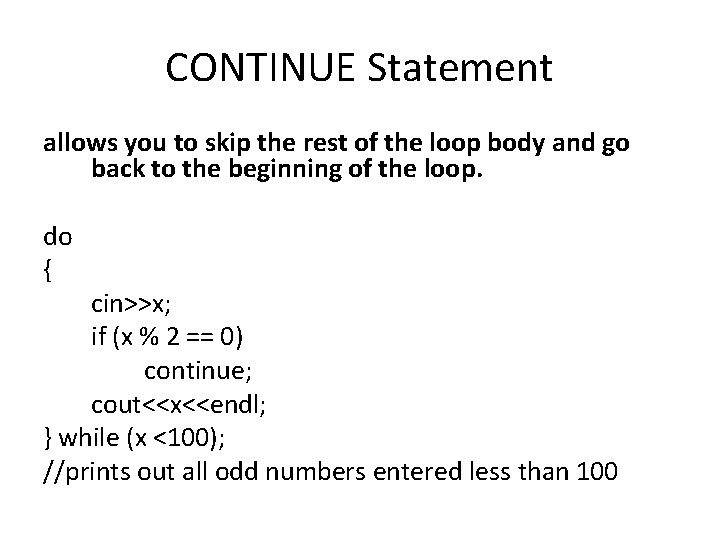 CONTINUE Statement allows you to skip the rest of the loop body and go