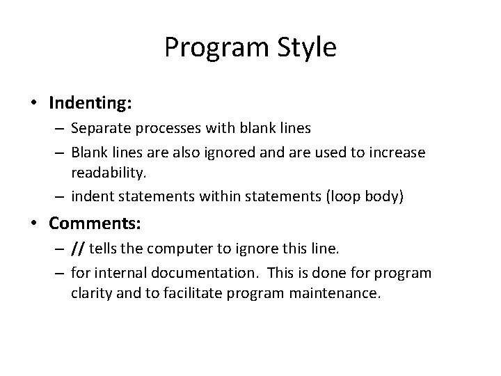 Program Style • Indenting: – Separate processes with blank lines – Blank lines are