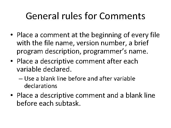 General rules for Comments • Place a comment at the beginning of every file