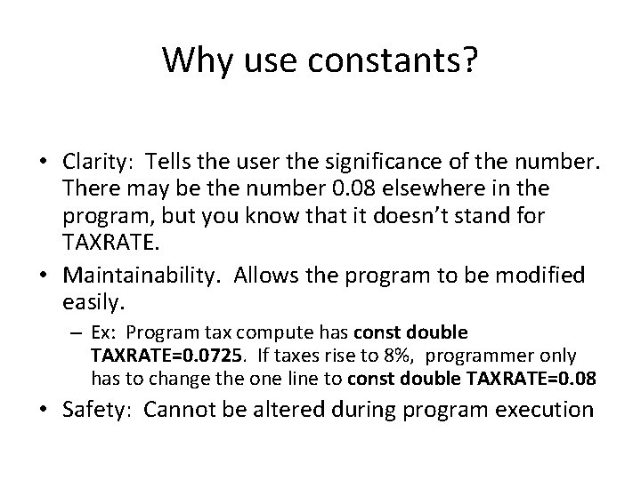 Why use constants? • Clarity: Tells the user the significance of the number. There