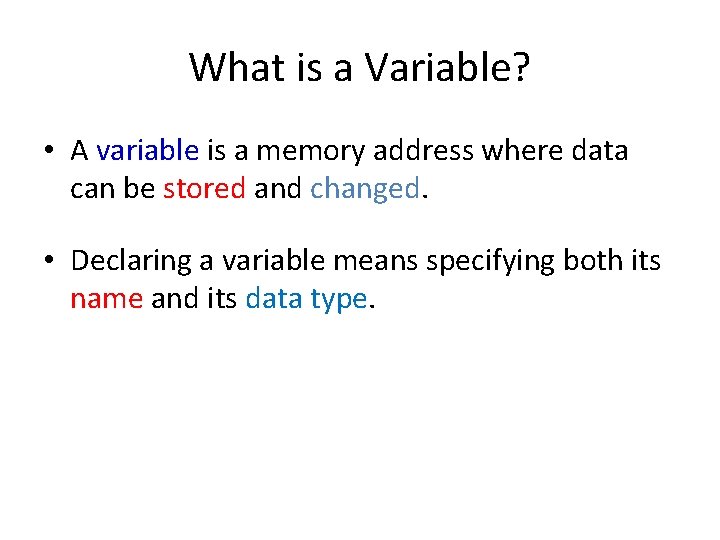 What is a Variable? • A variable is a memory address where data can