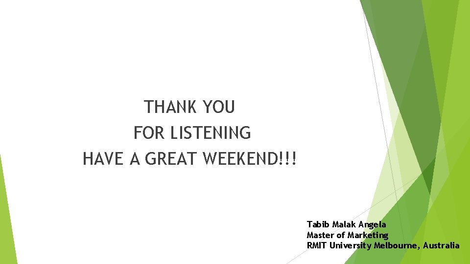THANK YOU FOR LISTENING HAVE A GREAT WEEKEND!!! Tabib Malak Angela Master of Marketing