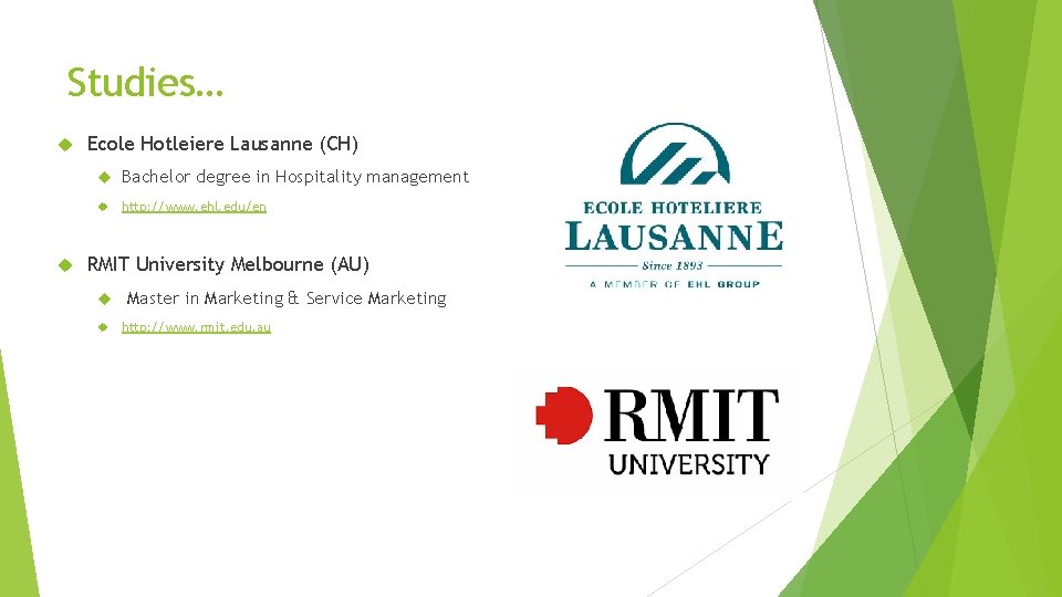Studies… Ecole Hotleiere Lausanne (CH) Bachelor degree in Hospitality management http: //www. ehl. edu/en