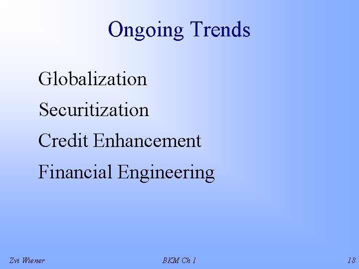 Ongoing Trends Globalization Securitization Credit Enhancement Financial Engineering Zvi Wiener BKM Ch 1 18