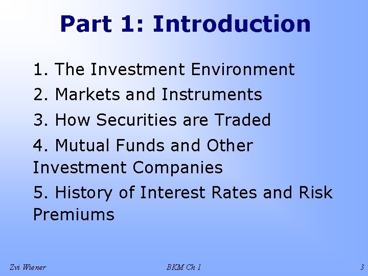 Part 1: Introduction 1. The Investment Environment 2. Markets and Instruments 3. How Securities