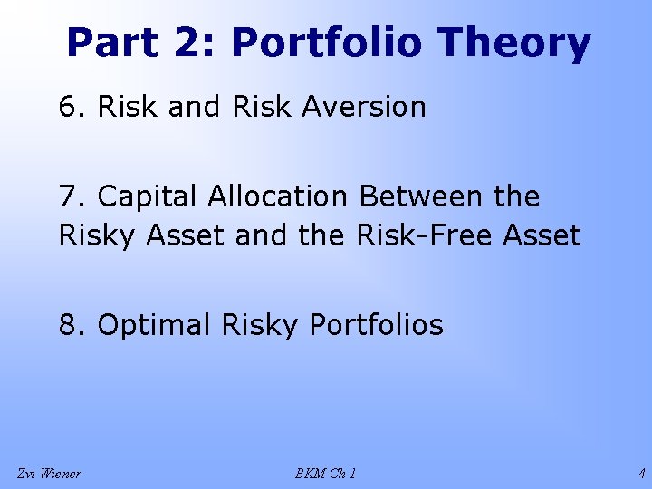 Part 2: Portfolio Theory 6. Risk and Risk Aversion 7. Capital Allocation Between the