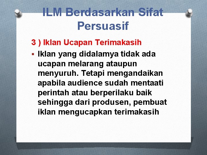 ILM Berdasarkan Sifat Persuasif 3 ) Iklan Ucapan Terimakasih § Iklan yang didalamya tidak