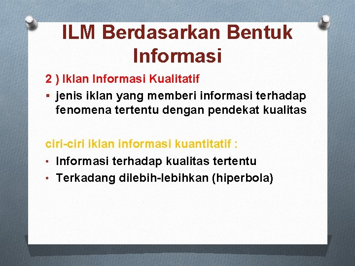 ILM Berdasarkan Bentuk Informasi 2 ) Iklan Informasi Kualitatif § jenis iklan yang memberi