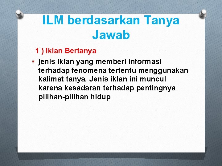 ILM berdasarkan Tanya Jawab 1 ) Iklan Bertanya § jenis iklan yang memberi informasi