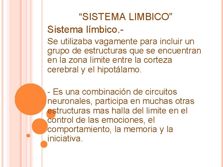 “SISTEMA LIMBICO” Sistema límbico. Se utilizaba vagamente para incluir un grupo de estructuras que