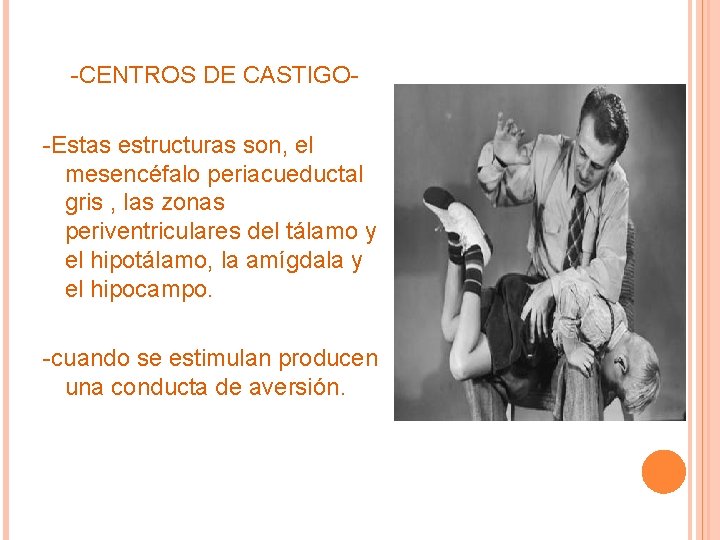 -CENTROS DE CASTIGO-Estas estructuras son, el mesencéfalo periacueductal gris , las zonas periventriculares del