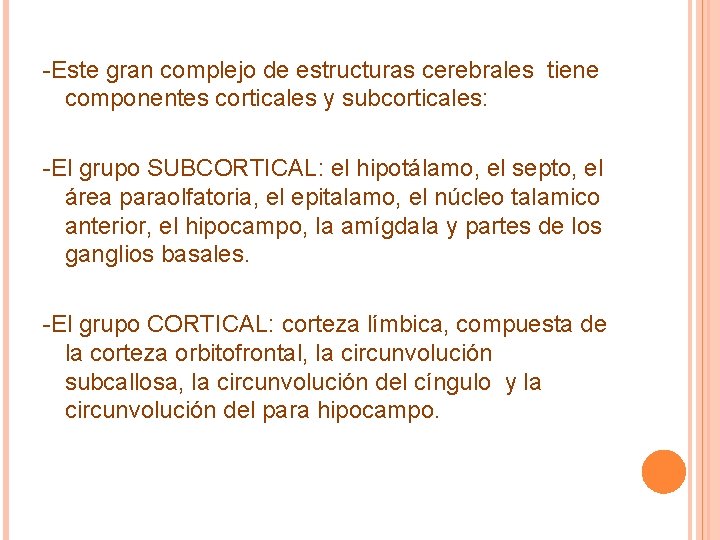 -Este gran complejo de estructuras cerebrales tiene componentes corticales y subcorticales: -El grupo SUBCORTICAL: