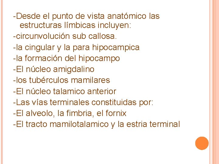 -Desde el punto de vista anatómico las estructuras límbicas incluyen: -circunvolución sub callosa. -la