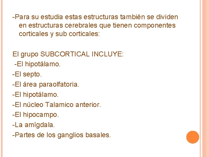 -Para su estudia estas estructuras también se dividen en estructuras cerebrales que tienen componentes