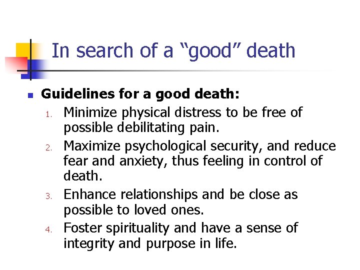 In search of a “good” death n Guidelines for a good death: 1. Minimize