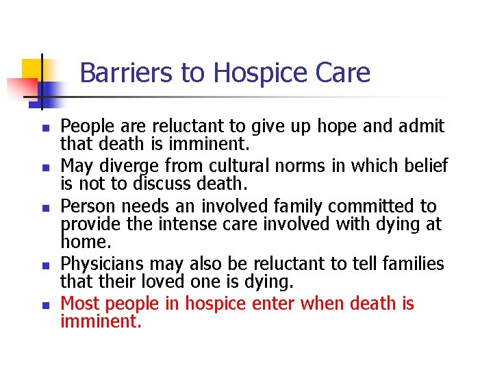 Barriers to Hospice Care n n n People are reluctant to give up hope