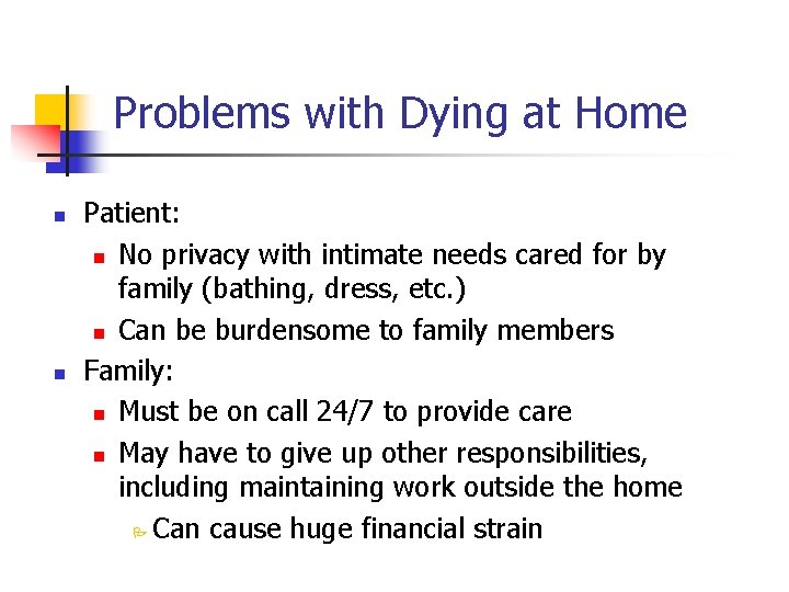 Problems with Dying at Home n n Patient: n No privacy with intimate needs