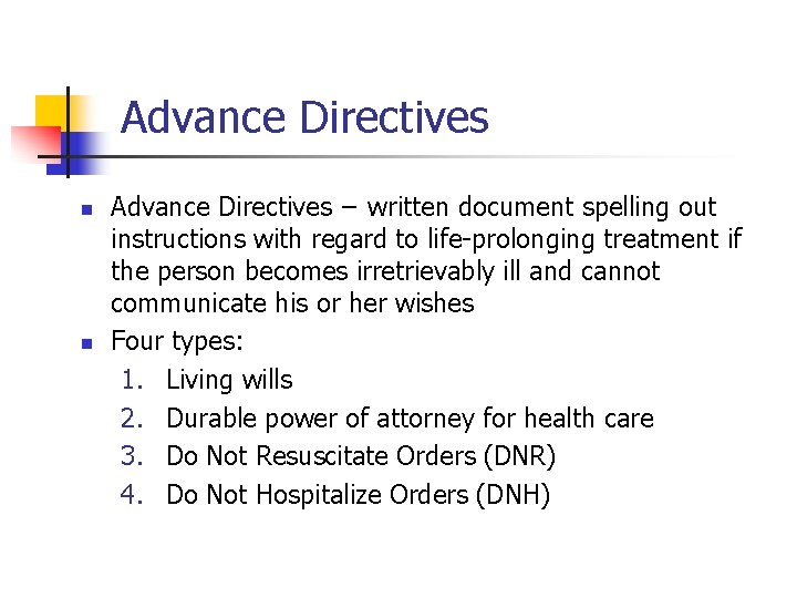 Advance Directives n n Advance Directives − written document spelling out instructions with regard