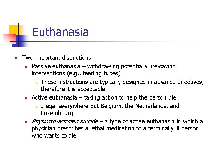 Euthanasia n Two important distinctions: n Passive euthanasia – withdrawing potentially life-saving interventions (e.