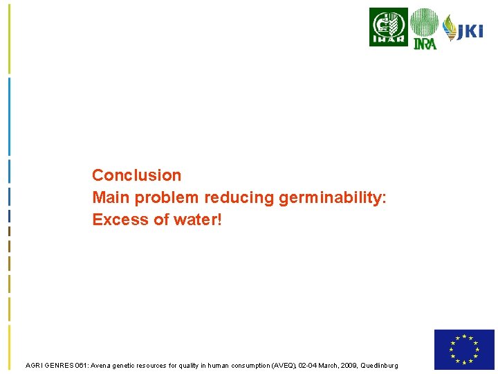 Conclusion Main problem reducing germinability: Excess of water! AGRI GENRES 061: Avena genetic resources