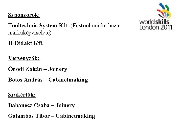 Szponzorok: Tooltechnic System Kft. (Festool márka hazai márkaképviselete) H-Didakt Kft. Versenyzők: Ónodi Zoltán –