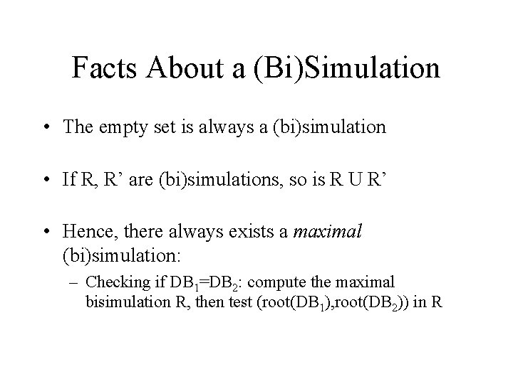 Facts About a (Bi)Simulation • The empty set is always a (bi)simulation • If