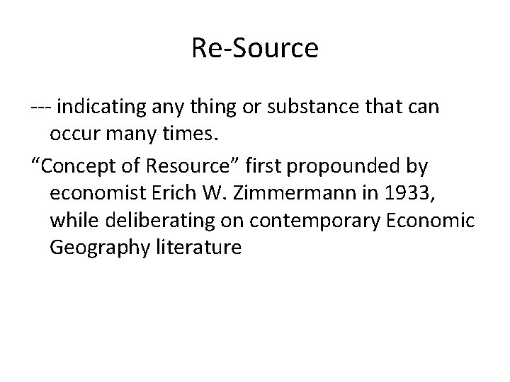 Re-Source --- indicating any thing or substance that can occur many times. “Concept of