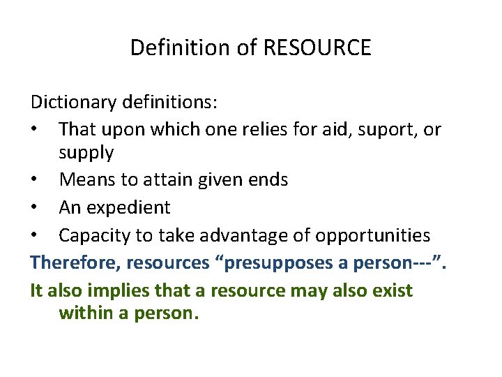 Definition of RESOURCE Dictionary definitions: • That upon which one relies for aid, suport,
