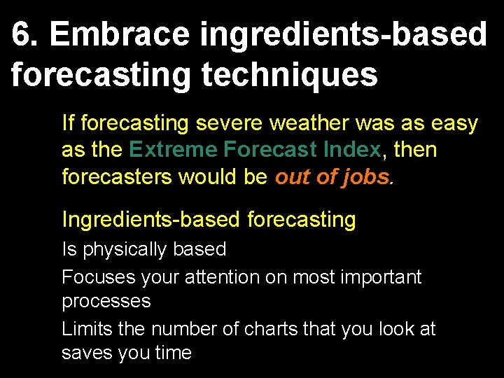 6. Embrace ingredients-based forecasting techniques If forecasting severe weather was as easy as the