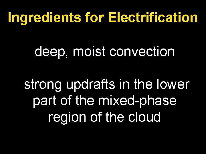 Ingredients for Electrification deep, moist convection strong updrafts in the lower part of the