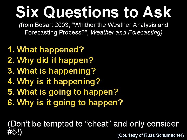 Six Questions to Ask (from Bosart 2003, “Whither the Weather Analysis and Forecasting Process?