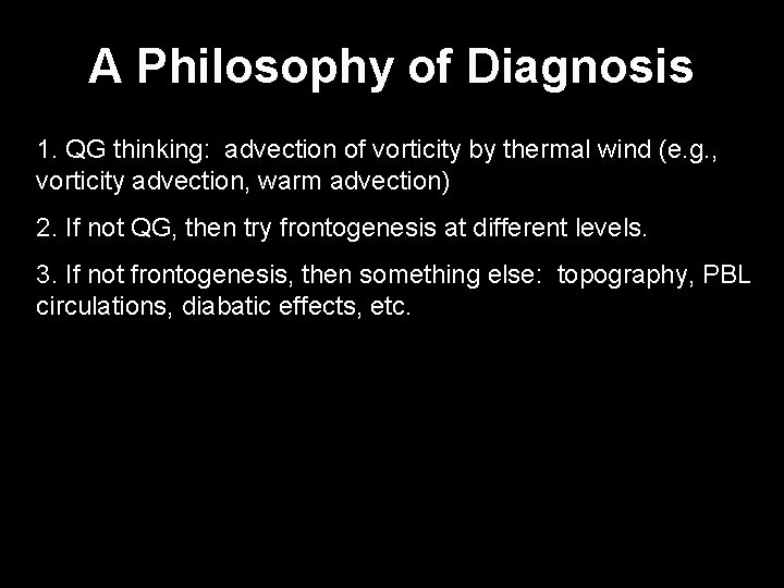 A Philosophy of Diagnosis 1. QG thinking: advection of vorticity by thermal wind (e.
