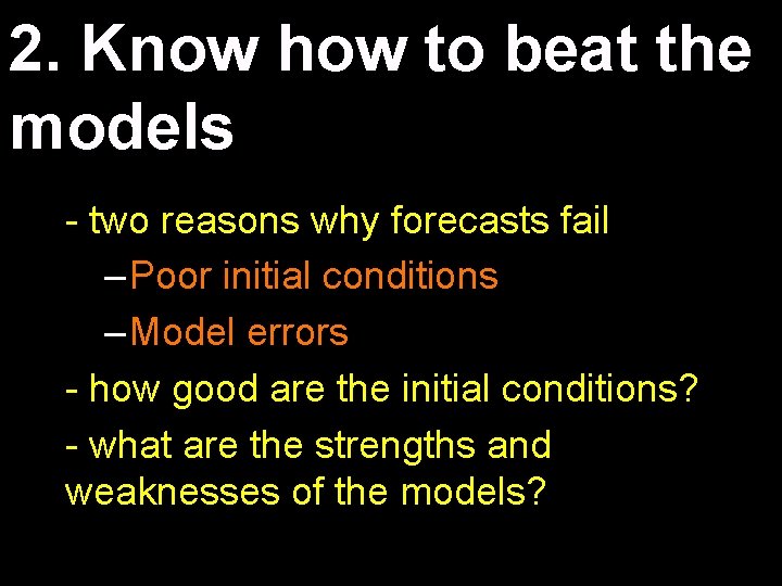 2. Know how to beat the models - two reasons why forecasts fail –