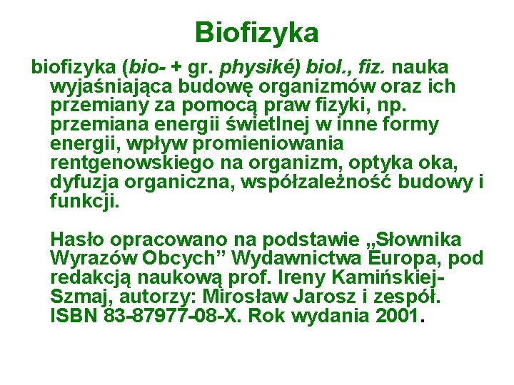 Biofizyka biofizyka (bio- + gr. physiké) biol. , fiz. nauka wyjaśniająca budowę organizmów oraz