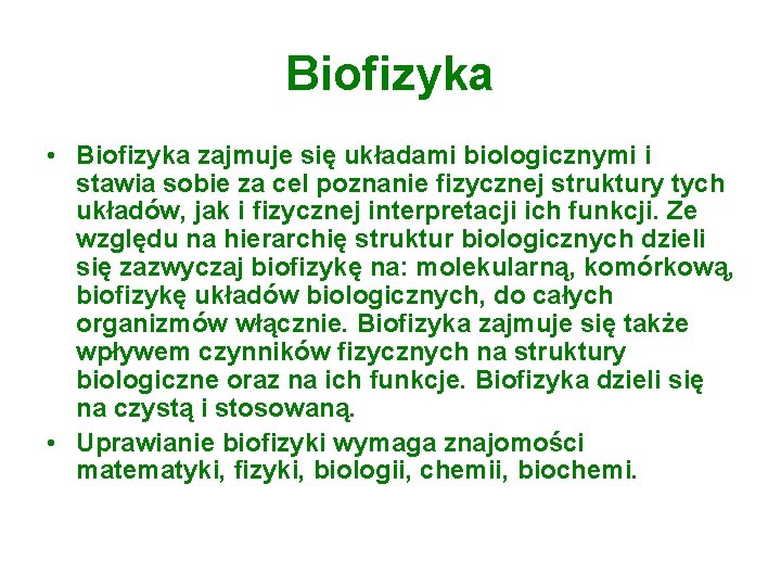 Biofizyka • Biofizyka zajmuje się układami biologicznymi i stawia sobie za cel poznanie fizycznej