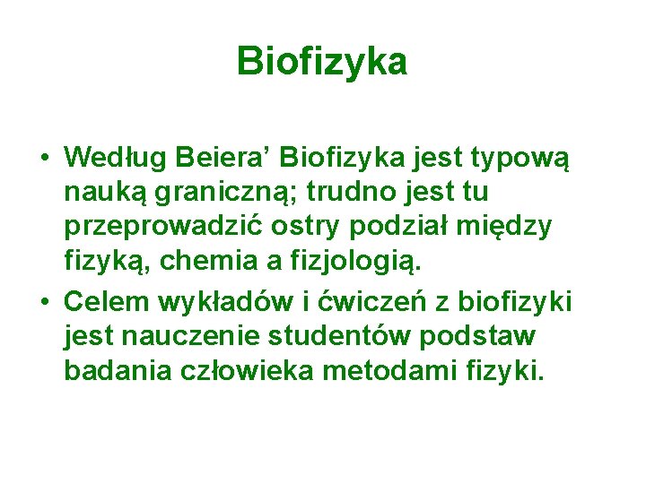 Biofizyka • Według Beiera’ Biofizyka jest typową nauką graniczną; trudno jest tu przeprowadzić ostry