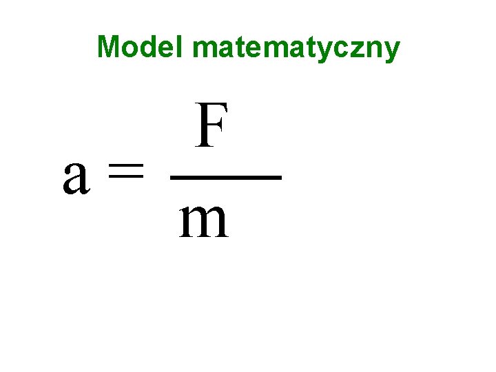 Model matematyczny F ___ a= m 