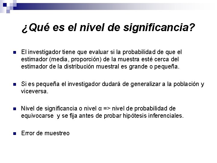 ¿Qué es el nivel de significancia? n El investigador tiene que evaluar si la