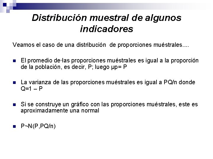 Distribución muestral de algunos indicadores Veamos el caso de una distribución de proporciones muéstrales.