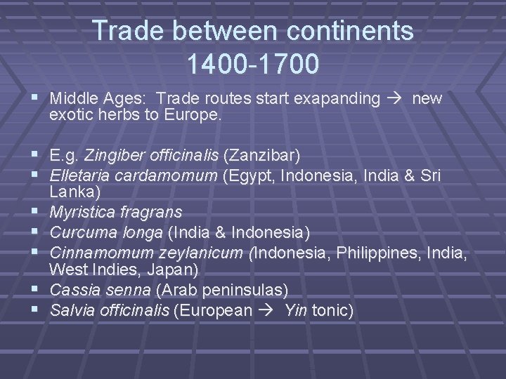 Trade between continents 1400 -1700 Middle Ages: Trade routes start exapanding new exotic herbs