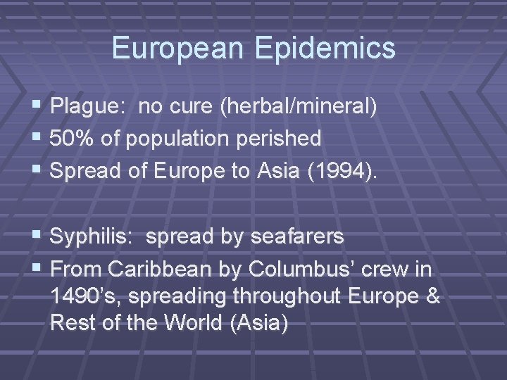 European Epidemics Plague: no cure (herbal/mineral) 50% of population perished Spread of Europe to