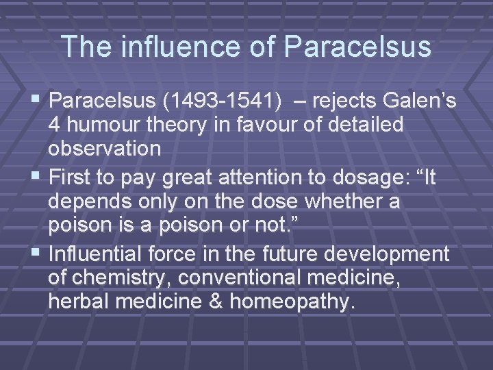 The influence of Paracelsus (1493 -1541) – rejects Galen’s 4 humour theory in favour