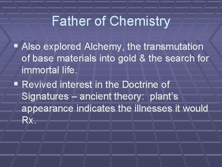 Father of Chemistry Also explored Alchemy, the transmutation of base materials into gold &