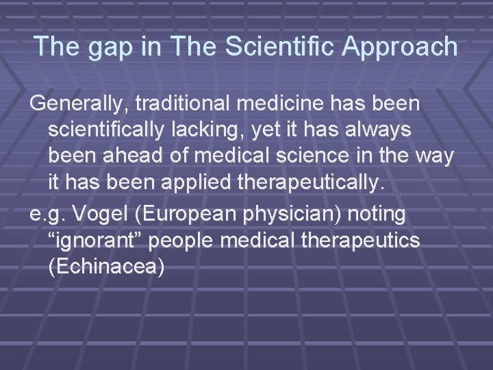 The gap in The Scientific Approach Generally, traditional medicine has been scientifically lacking, yet