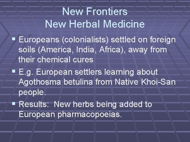 New Frontiers New Herbal Medicine Europeans (colonialists) settled on foreign soils (America, India, Africa),