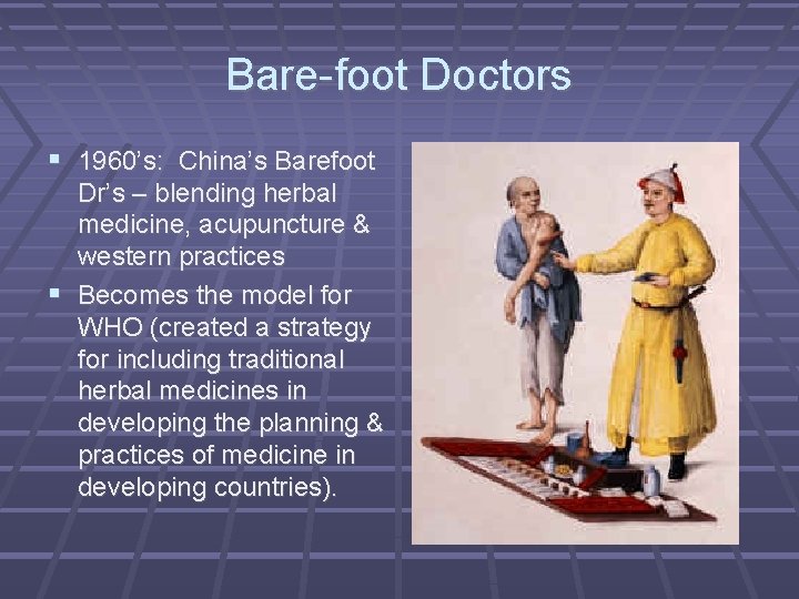 Bare-foot Doctors 1960’s: China’s Barefoot Dr’s – blending herbal medicine, acupuncture & western practices