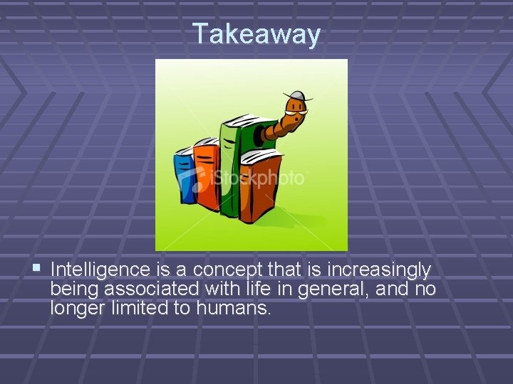 Takeaway Intelligence is a concept that is increasingly being associated with life in general,