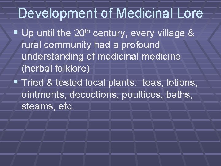 Development of Medicinal Lore Up until the 20 th century, every village & rural