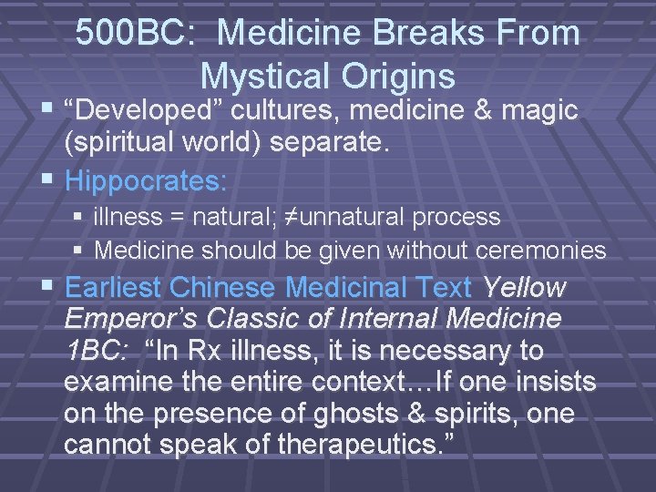 500 BC: Medicine Breaks From Mystical Origins “Developed” cultures, medicine & magic (spiritual world)